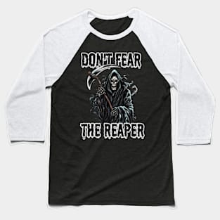 Dont fear the reaper Baseball T-Shirt